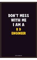 Don't Mess With Me, I Am A R&D Engineer: Career Motivational Quotes 6x9 120 Pages Blank Lined Notebook Journal
