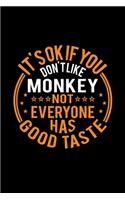 It's Ok If You Don't Like Monkey Not Everyone Has Good Taste: Lined Journal, 120 Pages, 6x9 Sizes, Funny Monkey Notebook Gift For Monkey Lover