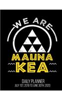 We Are Mauna Kea Daily Planner July 1st, 2019 To June 30th, 2020: Hawaii Protest Volcano Conservation Daily Planner