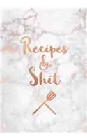 Recipes & Shit: Funny Blank Recipe Book, Custom Cookbook for your best Secret family Recipes and Shit! - Soft White Marble and Rose Gold (100 pages)