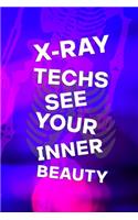 X-Ray Techs See Your Inner Beauty: Radiologist Notebook Journal Composition Blank Lined Diary Notepad 120 Pages Paperback Purple