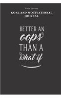Better An Oops Than A What If - Goal and Motivational Journal