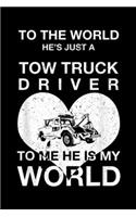 to the world he's hust a tow truck driver to me he is my world