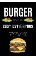 Burger Gives Me Cost Estimators Power: A hiking planner gift for cost estimator. A gift for burger lover.