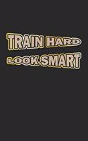 Train Hard Look Smart: Notebook, Journal - Gift Idea for Bodybuilder & Fitness Fans - checkered - 6x9 - 120 pages