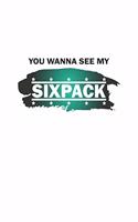 You wanna see my sixpack
