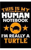 This Is My Human Notebook I'm Really a Turtle