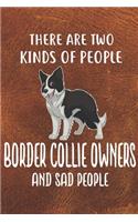 There Are Two Kinds Of People Border Collie Owners And Sad People Notebook Journal: 110 Blank Lined Papers - 6x9 Personalized Customized Border Collie Notebook Journal Gift For Border Collie Puppy Owners and Lovers