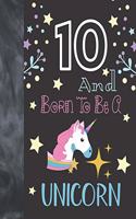 10 And Born To Be A Unicorn: College Ruled Unicorn Gift For Girls Age 10 Years Old - Writing School Notebook To Take Classroom Teachers Notes