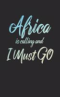 Africa Is Calling And I Must Go: 6x9" Lined Notebook/Journal Funny Adventure, Travel, Vacation, Holiday Diary Gift Idea