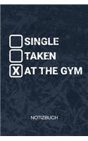 Single Taken At The Gym: Fitness Liebhaber Notizbuch A5 Kariert - Kraftsportler Heft - Fitness Notizheft 120 Seiten KARO - Fitness Motivation Notizblock Single Vergeben Fitn