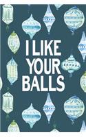 I Like Your Balls: Sassy Journal With Festive And Swearing Quotes. Funny Christmas Gift For Women, Men And Coworkers