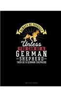 Always Be Yourself Unless You Can Be A German Shepherd Then Be A German Shepherd: Bible Study Journal