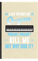 A Day Without My Organ Probably Wouldn't Kill Me but Why Risk It