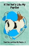 If You Don't Like My Papillon Then You Can Kiss My Bootie: Journal Notebook Gift for Dog and Puppy Lovers