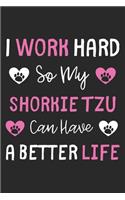 I Work Hard So My Shorkie Tzu Can Have A Better Life: Lined Journal, 120 Pages, 6 x 9, Shorkie Tzu Dog Gift Idea, Black Matte Finish (I Work Hard So My Shorkie Tzu Can Have A Better Life Journal)