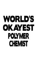 World's Okayest Polymer Chemist