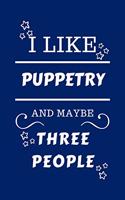 I Like Puppetry And Maybe Three People