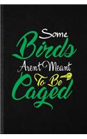 Some Birds Aren't Meant to Be Caged: Funny Pigeon Owl Owner Lined Notebook/ Blank Journal For Bird Watching Lover, Inspirational Saying Unique Special Birthday Gift Idea Modern 6x9 110 