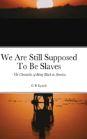 We Are Still Supposed To Be Slaves