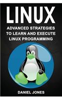 Linux: Advanced Strategies to Learn and Execute Linux Programming