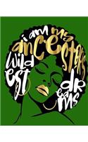 I Am My Ancestors Wildest Dreams: Dark Green Writing Journal Composition Notebook (Size 7.5 X 9.25) Has 200