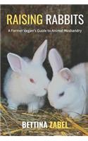 Raising Rabbits: A Former Vegan's Guide to Rabbit Husbandry
