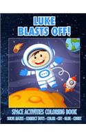 Luke Blasts Off! Space Activities Coloring Book: Solve Mazes - Connect Dots - Color- Cut - Glue - Count(Luke Books - Personalized for Luke, the Star of Every Book!)