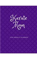 Karate Mom 2019 Weekly Planner: A Calendar to Schedule Activities