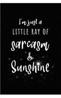 I'm Just a Little Ray of Sarcasm and Sunshine: Sarcastic Humor Journal