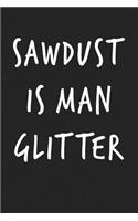 Sawdust Is Man Glitter