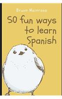 50 Fun Ways to Learn Spanish: 50 Maneras divertidas de aprender español