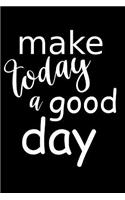 2019 Daily Planner Motivational Make Today A Good Day 384 Pages: (2019 Planners Calendars Organizers Datebooks Appointment Books Agendas)