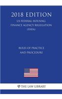 Rules of Practice and Procedure (Us Federal Housing Finance Agency Regulation) (Fhfa) (2018 Edition)