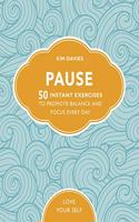 Pause: 50 Instant Exercises To Promote Balance And Focus Every Day(Love Your Self)