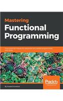 Mastering Functional Programming: Functional techniques for sequential and parallel programming with Scala