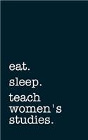 Eat. Sleep. Teach Women's Studies. - Lined Notebook