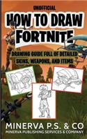 How to Draw Fortnite: An Unofficial Drawing Guide Full of Detailed Skins, Weapons, and Items