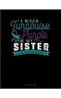 I Wear Turqouise-Purple for My Sister - Suicide Prevention Awareness: Two Column Ledger