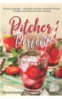Pitcher Perfect!: 40 Punch Recipes - Alcoholic and Non-Alcoholic Drinks to Make Your Party Go with a Swing
