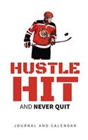 Hustle Hit and Never Quit: Blank Lined Journal with Calendar for Hockey Fans