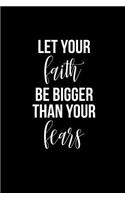 Let Your Faith Be Bigger Than Your Fears: Blank Lined Journal