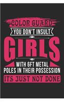 Color Guard You Don't Insult Girls with 6ft Metal Poles in Their Possession Its Just Not Done