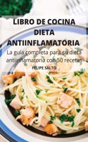LIBRO DE COCINA DIETA ANTIINFLAMATORIA La guía completa para su dieta antiinflamatoria con 50 recetas
