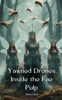 Yawned Drones Inside the Fae Pulp