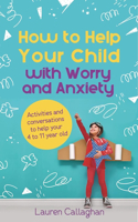 How to Help Your Child with Worry and Anxiety