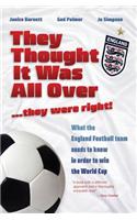 They Thought It Was All Over...They Were Right!: What the England Football Team Needs to Know in Order to Win the World Cup