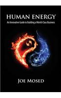 Human Energy: An Innovative Guide to Building a World-Class Business