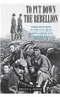 To Put Down the Rebellion: Three Brothers in the Civil War--Joseph, Abner and Charles Wait