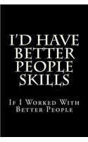 I'd Have Better People Skills If I Worked With Better People